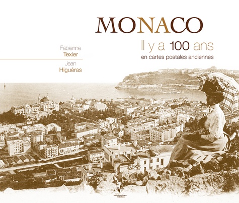 Fabienne Texier et Jean Higuéras - Monaco - Il y a 100 ans en cartes postales anciennes.