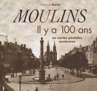 Fabienne Texier - Moulins - Il y a 100 ans en cartes postales anciennes.