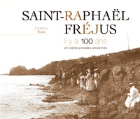 Fabienne Texier et Jean Higuéras - Saint-Raphaël, Fréjus - Il y a 100 ans en cartes postales anciennes.
