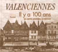 Fabienne Texier - Valenciennes - Il y a 100 ans en cartes postales anciennes.