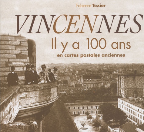 Fabienne Texier - Vincennes - Il y a 100 ans en cartes postales anciennes.