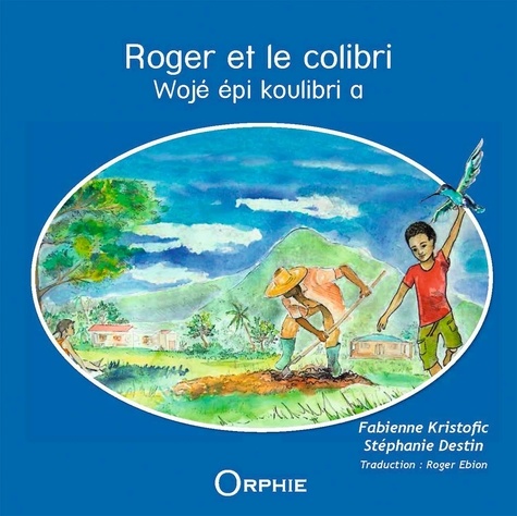 Roger et le colibri. Edition bilingue français-créole