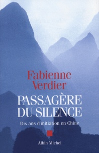 Fabienne Verdier - Passagère du silence - Dix ans d'initiation en Chine.