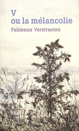 Fabienne Verstraeten - V ou la mélancolie.