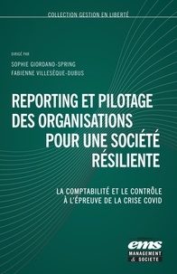 Fabienne Villesèque-Dubus et Sophie Giordano-Spring - Reporting et pilotage des organisations pour une société résiliente - La comptabilité et le contrôle à l'épreuve de la crise Covid.