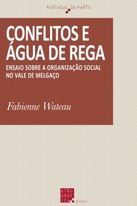 Fabienne Wateau - Conflitos e água de rega - Ensaio sobre a organização social no Vale de Melgaço.