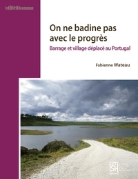 Fabienne Wateau - On ne badine pas avec le progrès - Barrage et village déplacé au Portugal.