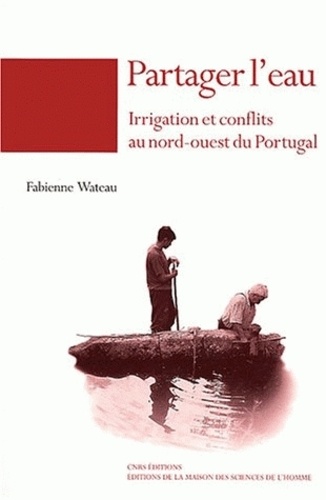Fabienne Wateau - Partager l'eau - Irrigation et conflits au nord-ouest du Portugal.
