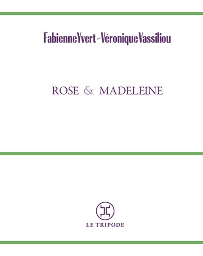 Fabienne Yvert et Véronique Vassiliou - Rose et Madeleine.