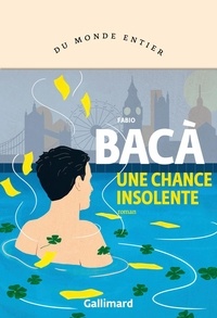 Fabio Bacà - Une chance insolente.