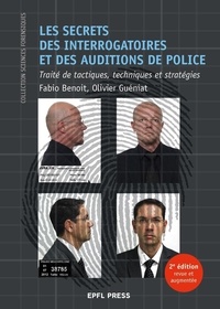 Fabio Benoit et Olivier Guéniat - Les secrets des interrogatoires et des auditions de police - Traité de tactiques, techniques et stratégie.