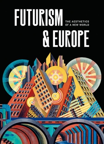 Fabio Benzi et Renske Cohen Tervaert - Futurism & Europe - The aesthetics of a new world.