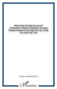Politiques sociales et constructions fédérales des territoires politiques : quatre études de cas