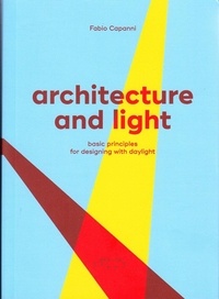 Fabio Capanni - Architecture and Light - Basic Principles for Designing with Daylight.