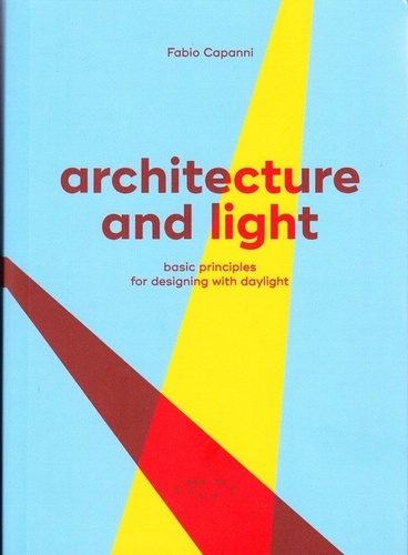Fabio Capanni - Architecture and Light - Basic Principles for Designing with Daylight.