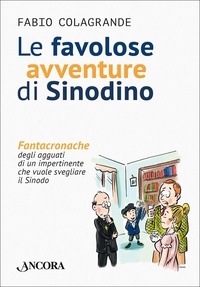 Fabio Colagrande - Le favolose avventure di Sinodino - Fantacronache degli agguati di un impertinente che vuole svegliare il Sinodo.