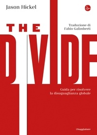 Fabio Galimberti et Jason Hickel - The Divide - Guida per risolvere la disuguaglianza globale.