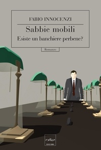 Fabio Innocenzi - Sabbie mobili. Esiste un banchiere perbene?.