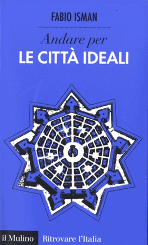 Fabio Isman - Andare per le città ideali.