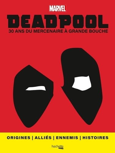 Deadpool. 30 ans du mercenaire à grande bouche