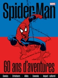 Fabio Licari et Marco Rizzo - Spider-Man  : 60 ans d'aventure - Comics, créateurs, alliés, ennemis, impact culturel.