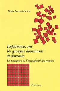 Fabio Lorenzi-Cioldi - Expériences sur les groupes dominants et dominés - La perception de l'homogénéité des groupes.