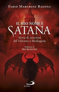 Fabio Marchese Ragona - Il mio nome è Satana - Storie di esorcismi dal Vaticano a Medjugorje.