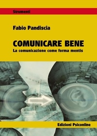Fabio Pandiscia - Comunicare bene La comunicazione come forma mentis.