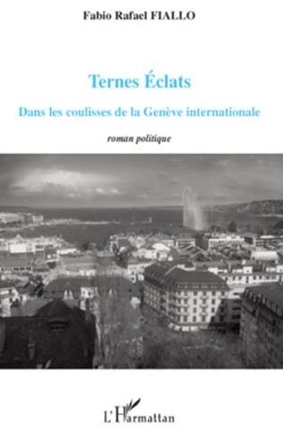 Fabio Rafael Fiallo - Ternes éclats - Dans les coulisses de la Genève internationale.
