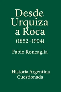 Historia Argentina Cuestionada "De Urquiza a Roca" (1852 - 1904)