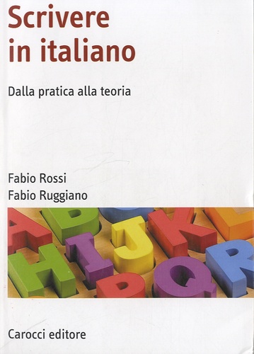 Fabio Rossi et Fabio Ruggiano - Scrivere in italiano - Dalla pratica alla teoria.