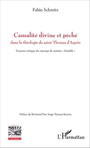 Fabio Schmitz - Causalité divine et péché dans la théologie de saint Thomas d'Aquin - Examen critique du concept de motion "brisable".