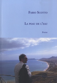 Fabio Scotto - La peau de l'eau - Poèmes français (1989-2019).