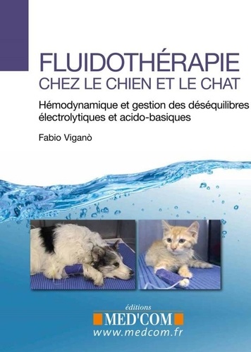 Fluidotherapie chez le chien et le chat. Hémodynamique et gestion des déséquilibres électrolytiques et acido-basiques