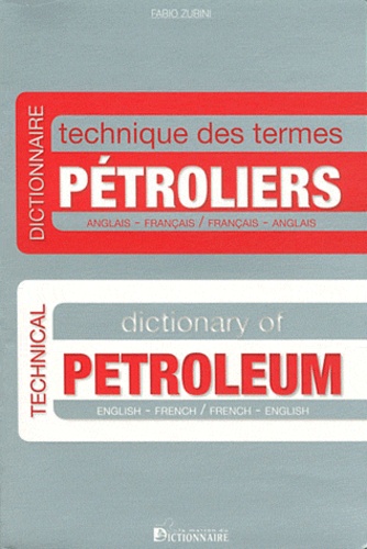 Fabio Zubini - Dictionnaire technique des termes pétroliers anglais-français et français-anglais.