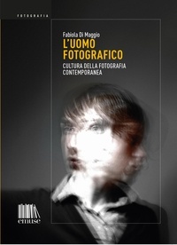 Fabiola Di Maggio - L'uomo fotografico - Cultura della fotografia contemporanea.