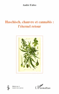 Hashisch, chanvre et cannabis : l'éternel retour