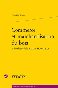 Commerce et marchandisation du bois à Toulouse à la fin du Moyen Age