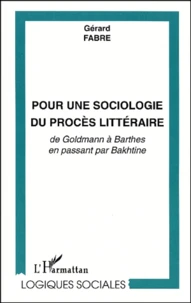 Pour Une Sociologie Du Proces Litteraire. De Goldmann A Barthes En Passant Par Bakhtine