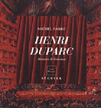  Fabre - HENRI DUPARC: 1848-1933, MUSICIEN DE L'EMOTION.
