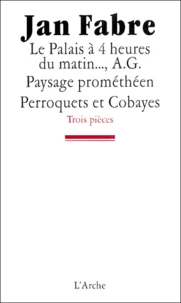 Trois pièces : Le palais à 4 heures du matin... ; A G. Paysage prométhéen ; Perroquets et cobayes
