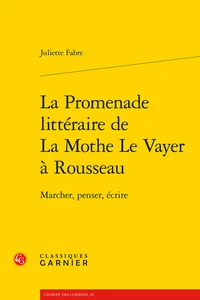La promenade littéraire de La Mothe Le Vayer à Rousseau