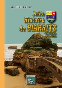  FABRE MICHEL - Petite histoire de Biarritz - Des origines à nos jours.