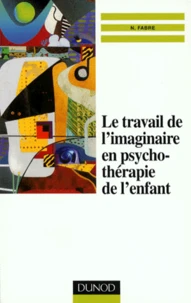 Le travail de l'imaginaire en psychothérapie de l'enfant