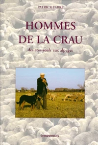 Hommes De La Crau. Des Coussouls Aux Alpages