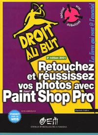 Retouchez Et Reussissez Vos Photos Avec Paint Shop Pro. 2eme Edition