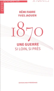 1870 - Une guerre si loin, si près