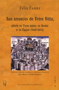 Les errances de Frère Félix, pèlerin en Terre sainte, en Arabie et en Egypte (1480-1483)