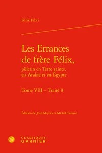 Les Errances de Frère Félix, pèlerin en Terre Sainte, en Arabie et en Egypte Tome 8