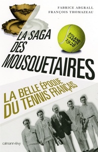 Fabrice Abgrall et François Thomazeau - La Saga des mousquetaires - La Belle époque du tennis français.